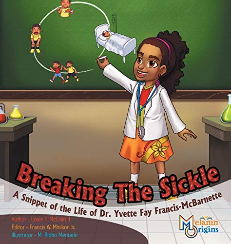 Stock image for Breaking The Sickle: A Snippet of the Life of Dr. Yvette Fay Francis-McBarnette (3) (Melanin Origins Black History) for sale by SecondSale