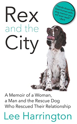 9781626815797: Rex and the City: A Memoir of a Woman, a Man and the Rescue Dog Who Rescued Their Relationship