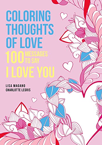 Beispielbild fr Coloring Thoughts of Love : 100 Messages to Say I Love You zum Verkauf von Better World Books