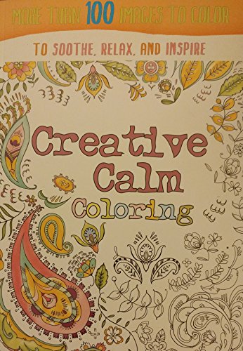 Stock image for Creative Calm Coloring - More than 100 Images to Color to Soothe, Relax & Inspire for sale by SecondSale