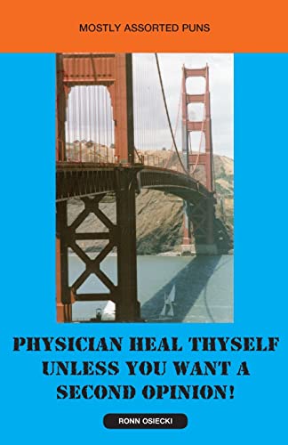 Stock image for Physician Heal Thyself Unless You Want a Second Opinion! for sale by Lucky's Textbooks