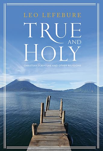 Stock image for True and Holy: Christian Scripture and Other Religions for sale by Cathy's Half Price Books