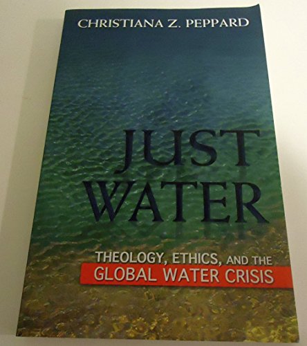 Stock image for Just Water: Theology, Ethics, and the Global Water Crisis for sale by SecondSale