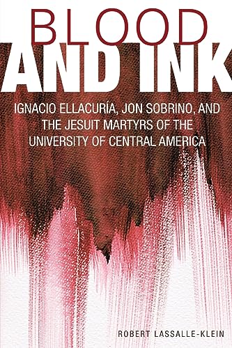 

Blood and Ink: Ignacio Ellacuria, Jon Sobrino, and the Jesuit Martyrs of the University of Central America (Paperback or Softback)
