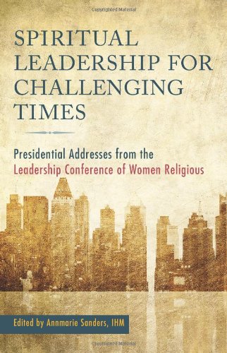 Stock image for Spiritual Leadership for Challenging Times : Presidential Addresses from the Leadership Conference of Women Religious for sale by Better World Books