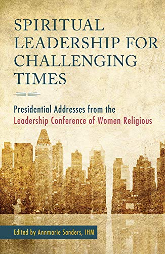 Stock image for Spiritual Leadership for Challenging Times : Presidential Addresses from the Leadership Conference of Women Religious for sale by Better World Books