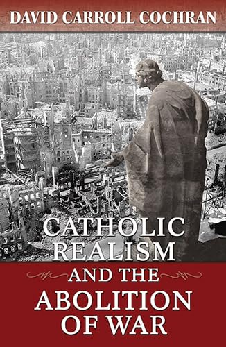 Stock image for Catholic Realism and the Abolition of War for sale by Cathy's Half Price Books