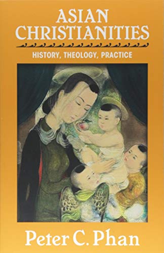 Stock image for Asian Christianities: History, Theology, Practice (The Edward Cadbury Lectures) for sale by PlumCircle