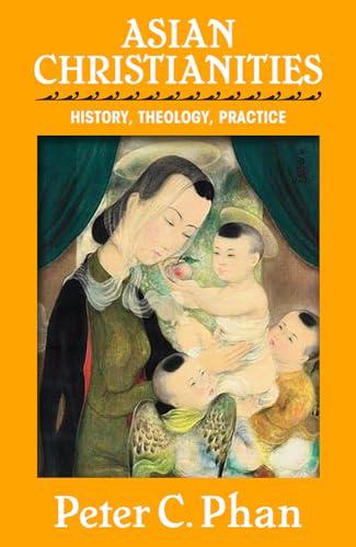 Stock image for Asian Christianities: History, Theology, Practice (The Edward Cadbury Lectures) for sale by PlumCircle