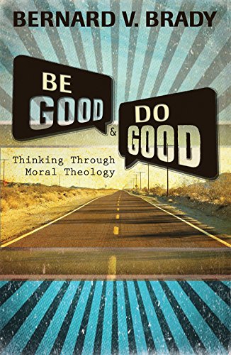Beispielbild fr Be Good and Do Good: Thinking Through Moral Theology zum Verkauf von Wonder Book