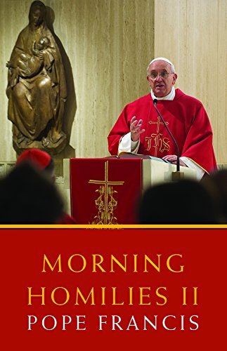 Stock image for Morning Homilies II: In the Chapel of St. Martha's Guest House September 2, 2013-january 31, 2014 for sale by WorldofBooks