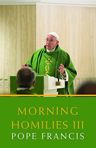 Stock image for Morning Homilies III: In the Chapel of St. Martha's Guest House February 3-june 30, 2014 for sale by HPB Inc.