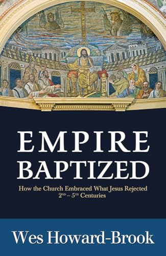 Stock image for Empire Baptized: How the Church Embraced What Jesus Rejected (Second-Fifth Centuries) for sale by HPB-Emerald