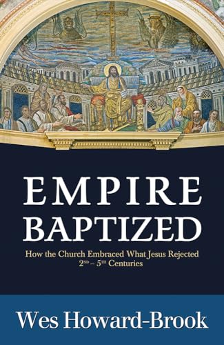 9781626981942: Empire Baptized: How the Church Embraced What Jesus Rejected (Second-Fifth Centuries)