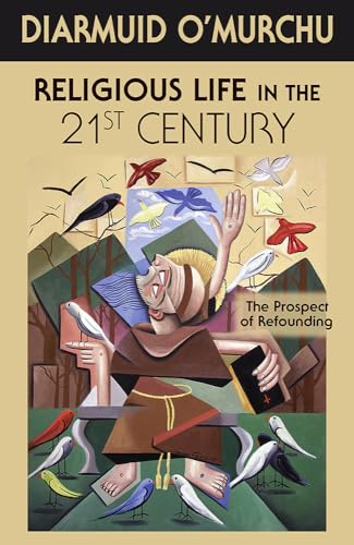 9781626982079: Religious Life in the 21st Century: The Prospect of Refounding