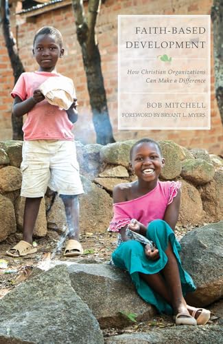 Beispielbild fr Faith-Based Development : How Christian Organizations Can Make a Difference zum Verkauf von Better World Books