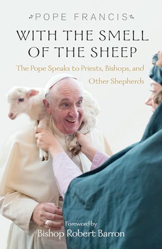 Stock image for With the Smell of the Sheep: Pope Francis Speaks to Priests, Bishops, and Other Shephards for sale by ISD LLC