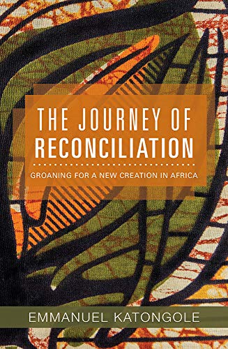 Beispielbild fr The Journey of Reconciliation : Groaning for a New Creation in Africa zum Verkauf von Better World Books
