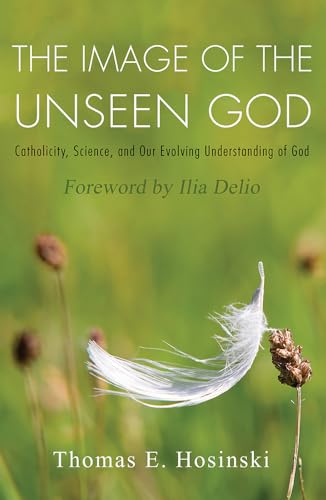 

The Image of the Unseen God: Catholicity, Science, and Our Evolving Understanding of God (Catholicity in an Evolving Universe)