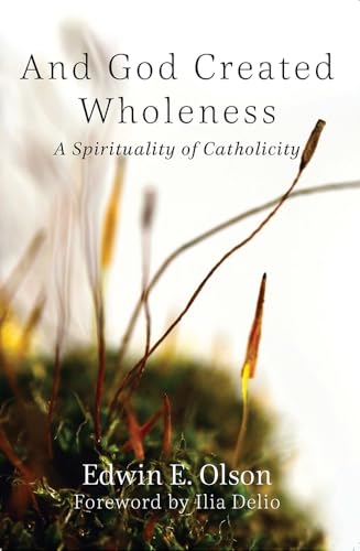 Stock image for And God Created Wholeness: A Spirituality of Catholicity (Catholicity in an Evolving Universe) for sale by Goodwill Books