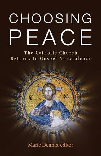 Stock image for Choosing Peace: The Catholic Church Returns to Gospel Nonviolence for sale by Gulf Coast Books