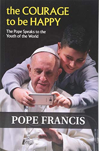 Beispielbild fr The Courage to Be Happy: The Pope Speaks to the Youth of the World zum Verkauf von AwesomeBooks