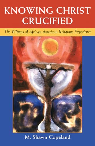 Stock image for Knowing Christ Crucified: The Witness of African American Religious Experience for sale by Books From California