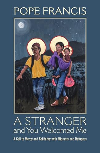 Stock image for A Stranger and You Welcomed Me : A Call to Mercy and Solidarity with Migrants and Refugees for sale by Better World Books