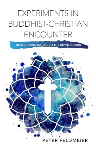 9781626983069: Experiments in Buddhist-Christian Encounter: From Buddha-Nature to the Divine Nature