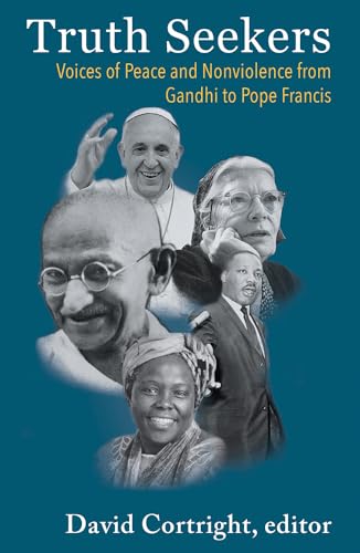 Stock image for Truth Seekers: Voices and Peace and Nonviolence from Gandhi to Pope Francis for sale by Book Outpost