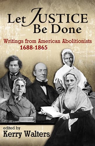 Beispielbild fr Let Justice Be Done: Writings from American Abolitionists, 1688-1865 zum Verkauf von Buchpark