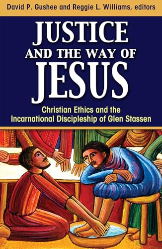 Imagen de archivo de Justice and the Way of Jesus: Christian Ethics and the Incarnational Discipleship of Glen Stassen a la venta por SecondSale