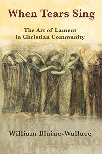 Imagen de archivo de When Tears Sing: The Art of Lament in Christian Community a la venta por ThriftBooks-Atlanta