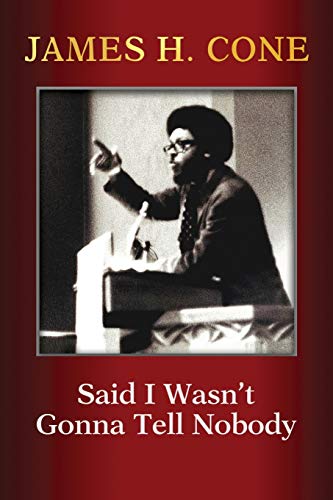 Stock image for Said I Wasn't Gonna Tell Nobody: The Making of a Black Theologian for sale by PlumCircle
