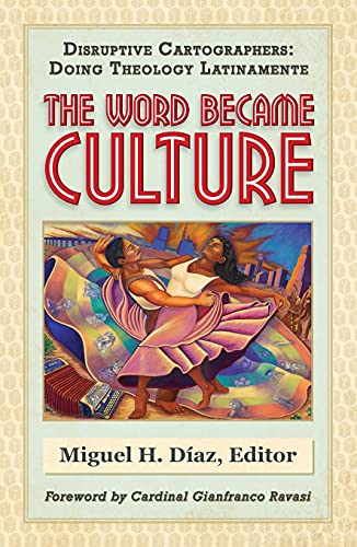 Stock image for The Word Became Culture (Disruptive Cartographers: Doing Theology Latinamente) for sale by BooksRun