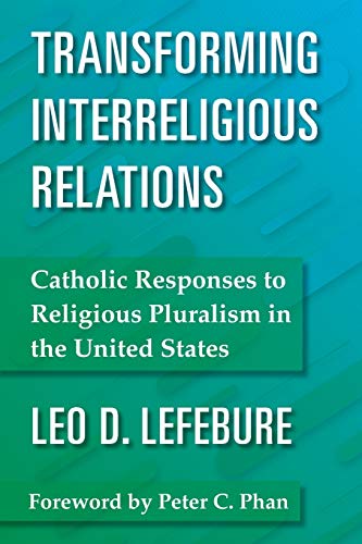 Stock image for Transforming Interreligious Relations: Catholic Responses to Religious Pluralism in the United States for sale by Ebooksweb