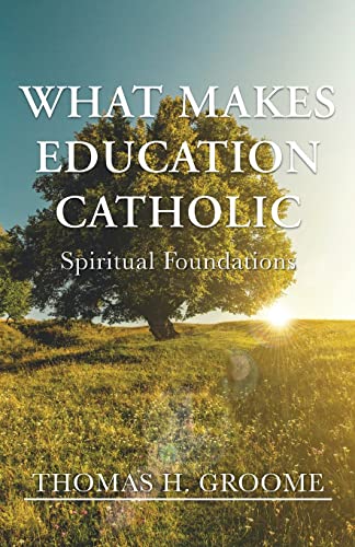9781626984479: What Makes Education Catholic: Spiritual Foundations
