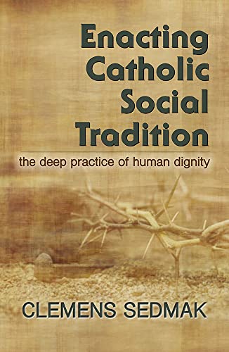 Beispielbild fr Enacting Catholic Social Tradition: The Deep Practice of Human Dignity zum Verkauf von BooksRun