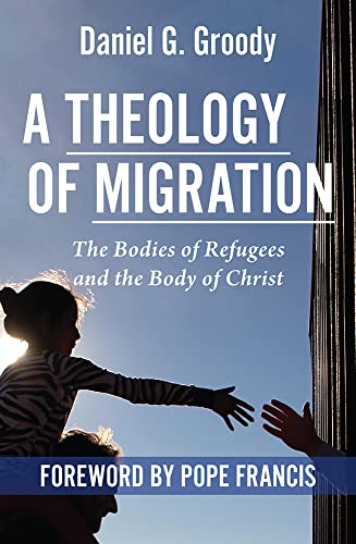 Imagen de archivo de A Theology of Migration The Bodies of Refugees and the Body of Christ a la venta por Lakeside Books