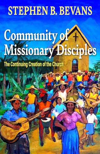 Stock image for Community of Missionary Disciples: The Continuing Creation of the Church (American Society of Missiology Series) [Paperback] Bevans, Stephen for sale by Lakeside Books