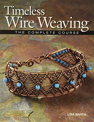 Imagen de archivo de Timeless Wire Weaving: The Complete Course a la venta por Half Price Books Inc.