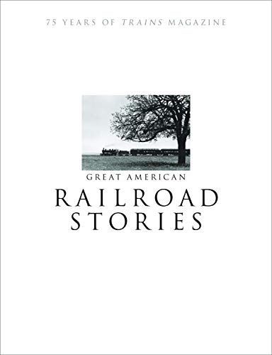 Stock image for Great American Railroad Stories: 75 Years of Trains Magazine for sale by ThriftBooks-Dallas