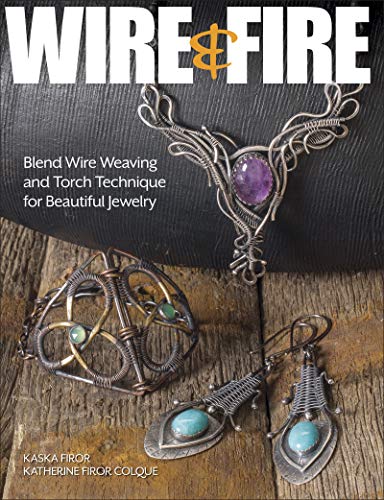 Wire & Fire: Blend Wire Weaving and Torch