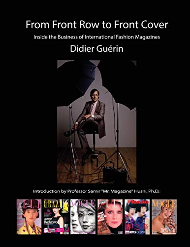 Imagen de archivo de FROM FRONT ROW TO FRONT COVER: Inside the Business of International Fashion Magazines a la venta por Books Unplugged