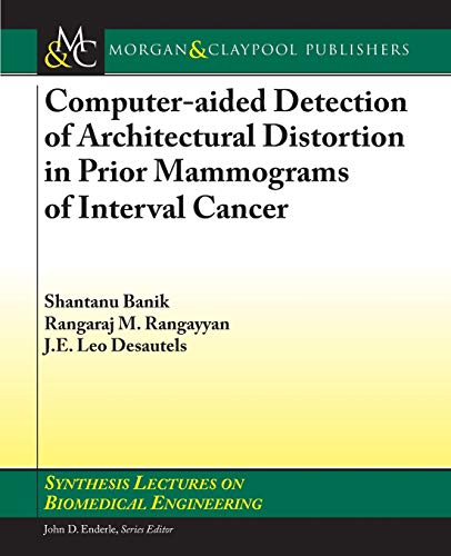 Stock image for Computer-Aided Detection of Architectural Distortion in Prior Mammograms of Interval Cancer (Synthesis Lectures on Biomedical Engineering) for sale by WorldofBooks