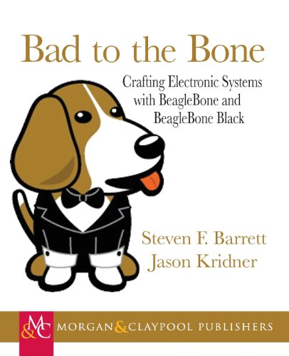 Stock image for Bad to the Bone: Crafting Electronics Systems with Beaglebone and BeagleBone Black for sale by HPB-Diamond