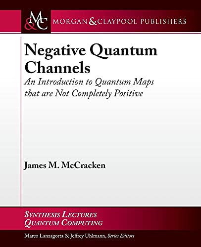 Stock image for Negative Quantum Channels: An Introduction to Quantum Maps that are Not Completely Positive (Synthesis Lectures on Quantum Computing) for sale by Zubal-Books, Since 1961