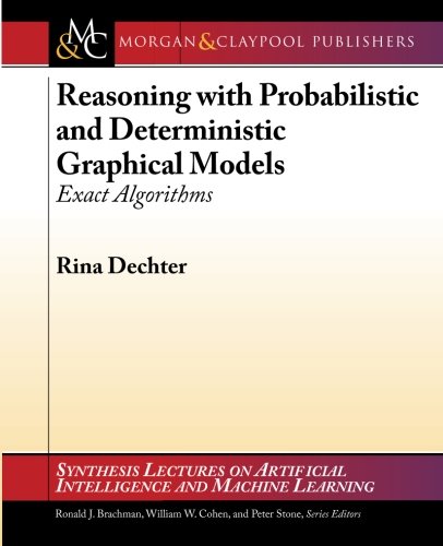 Imagen de archivo de Reasoning with Probabilistic and Deterministic Graphical Models: Exact Algorithms (Synthesis Lectures on Artificial Intelligence and Machine Learning, 23) a la venta por suffolkbooks