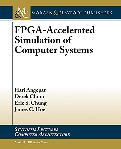 Stock image for FPGA-Accelerated Simulation of Computer Systems (Synthesis Lectures on Computer Architecture) for sale by Tim's Used Books  Provincetown Mass.