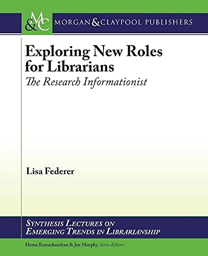 Beispielbild fr Exploring New Roles for Librarians: The Research Informationist (Synthesis Lectures on Emerging Trends in Librarianship) zum Verkauf von WorldofBooks